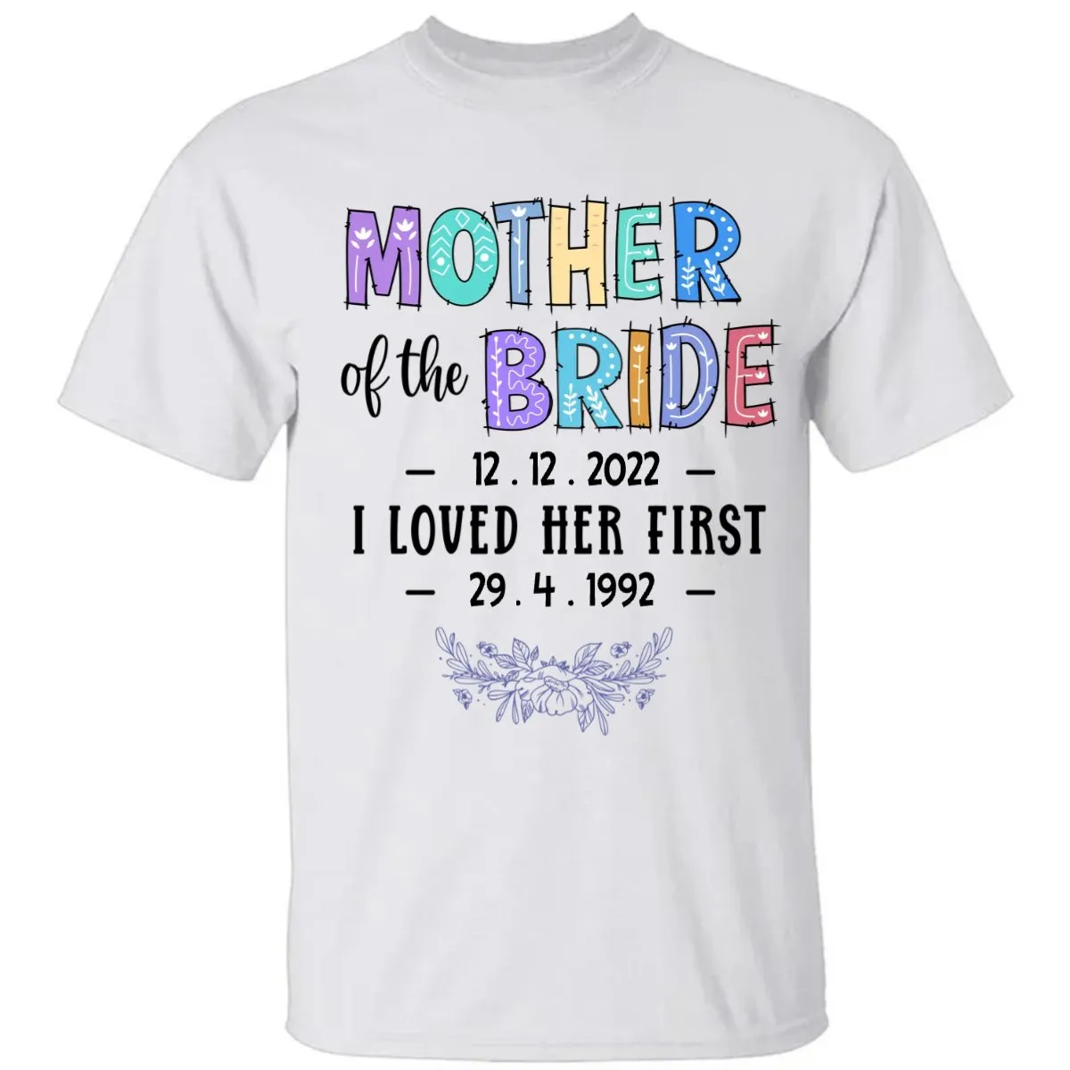 Mother Of The Bride I Loved Her First - Personalized Unisex T-shirt